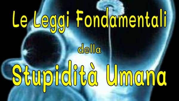 “Le leggi fondamentali della stupidità umana”